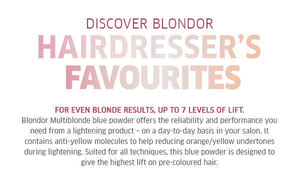 Discover Blondor - for even blonde results, up to 7 levels of lift