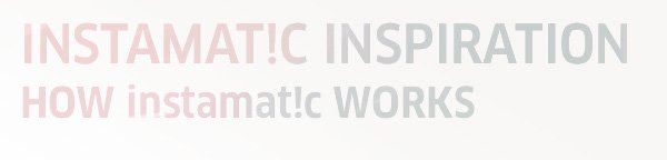 Instamatic inspiration - How instamatic works