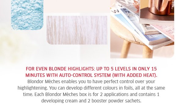 For even blonde highlights: Up to 5 levels in only 15 minutes with auto-control system (with added heat)